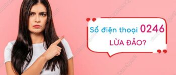 0246 là số điện thoại ở đâu? Đầu số 0246 lừa đảo đúng không?