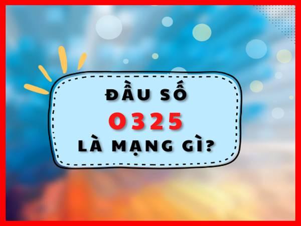 0325 là mạng gì