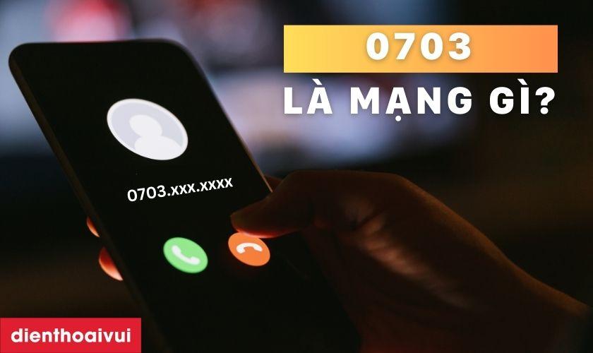 0703 là mạng gì