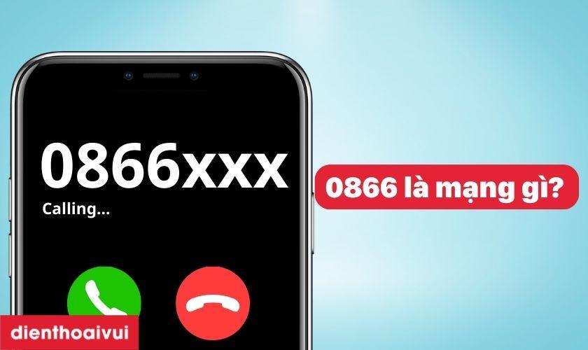 0866 là của mạng nào