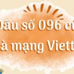 096 là mạng gì? Giải thích ý nghĩa của đầu số 096