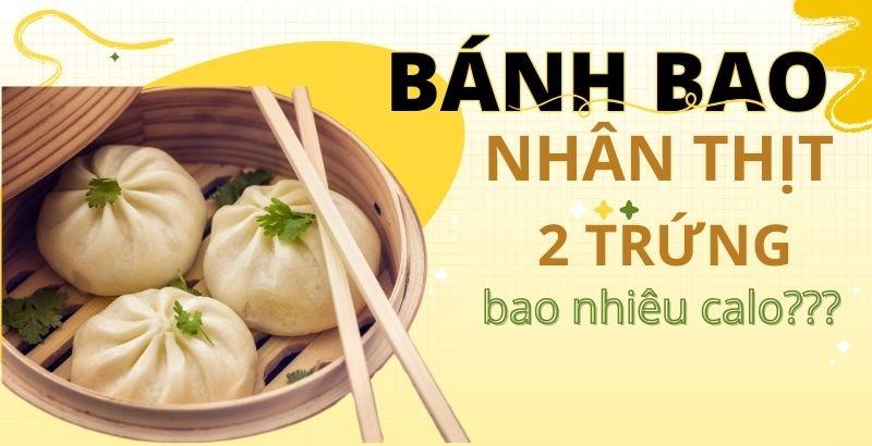 1 cái bánh bao nhân thịt 2 trứng bao nhiêu calo