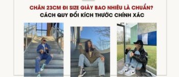 Chân 23cm Đi Size Giày Bao Nhiêu Là Chuẩn? Cách Quy Đổi Kích Thước Chính Xác