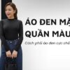 Áo đen mặc với quần màu gì? Cách phối áo đen cực chất