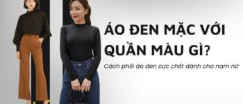 Áo đen mặc với quần màu gì? Cách phối áo đen cực chất