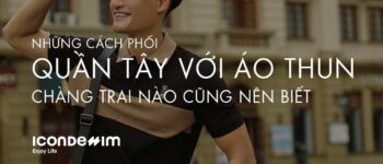 Cách Phối Quần Tây Với Áo Thun Chàng Trai Nào Cũng Nên Biết