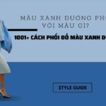 Màu xanh dương phối với màu gì? 1001+ Cách phối đồ màu xanh dương