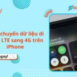 Cách chuyển dữ liệu di động LTE sang 4G trên iPhone và ngược lại