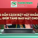 Hướng dẫn chi tiết cách đặt mật khẩu máy tính dell, giúp tăng bảo mật cho Laptop