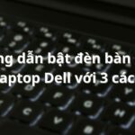 Hướng dẫn bật đèn bàn phím Laptop Dell với 3 cách