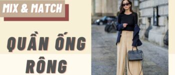 "Tất tần tật" bí quyết phối đồ với quần ống rộng đỉnh hết nấc