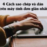 4 Cách sao chép và dán trên máy tính đơn giản nhất