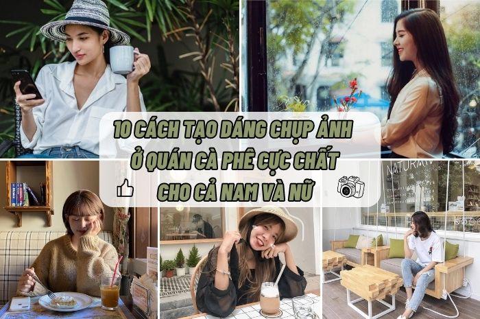 cách tạo dáng chụp ảnh ngồi quán cafe