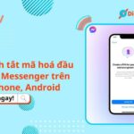 3 cách tắt mã hoá đầu cuối Messenger trên iPhone, Android