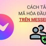 Cách tắt mã hóa đầu cuối trên Messenger HIỆU QUẢ