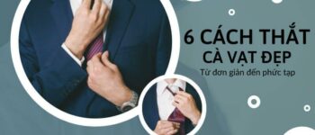 6 cách thắt cà vạt nam đẹp | Từ đơn giản đến phức tạp