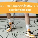 10+ cách buộc dây giày jordan đẹp chi tiết nhất cho dân mê giày