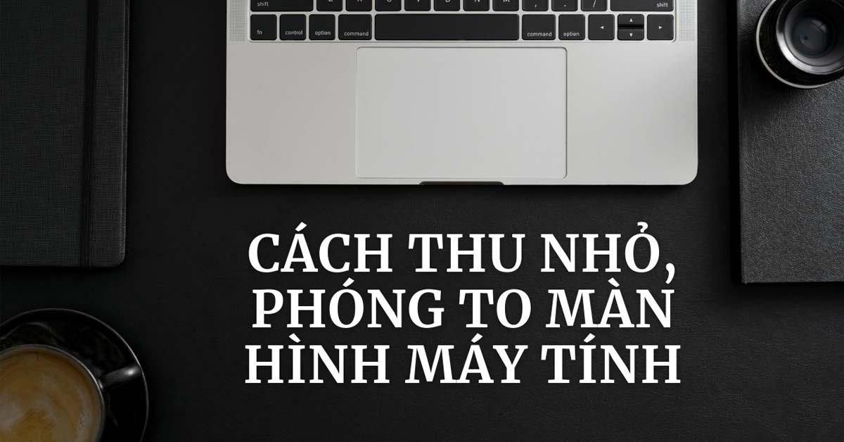 cách thu nhỏ màn hình máy tính