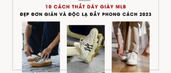 10 cách thắt dây giày MLB đẹp đơn giản và độc lạ đầy phong cách 2022