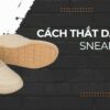 Top 5 cách buộc dây giày sneaker 5 lỗ đơn giản tại nhà