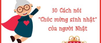 30 cách nói “CHÚC MỪNG SINH NHẬT” bằng tiếng Nhật siêu dễ nhớ