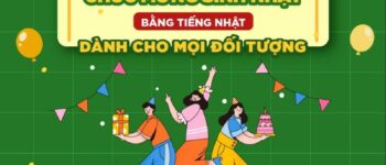 “BỎ TÚI” NHỮNG LỜI CHÚC MỪNG SINH NHẬT BẰNG TIẾNG NHẬT DÀNH CHO MỌI ĐỐI TƯỢNG