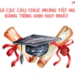 BỎ TÚI CÁC CÂU CHÚC MỪNG TỐT NGHIỆP BẰNG TIẾNG ANH HAY NHẤT