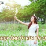 Cách tạo dáng chụp ảnh bãi cỏ đẹp lung linh và THƠ MỘNG