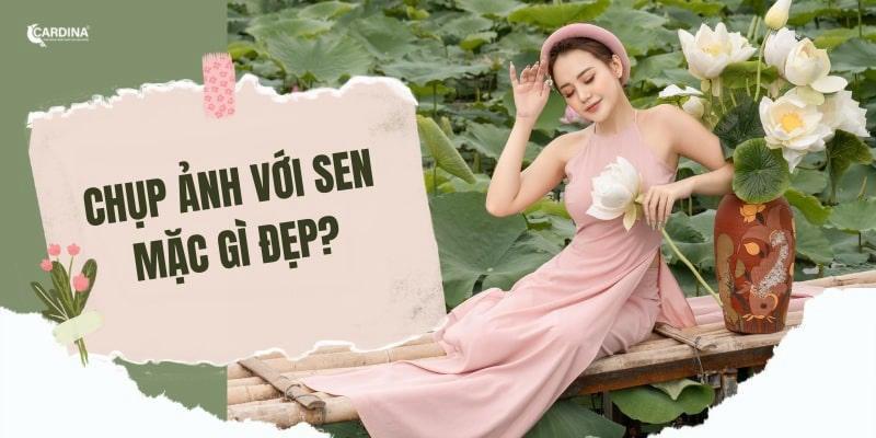 chụp ảnh với sen mặc gì