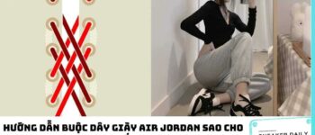 Hướng dẫn buộc dây giày Air Jordan sao cho chất