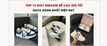 Top 12 Giày Sneaker Đế Cao Tốt, Hack Dáng Nhất Hiện Nay