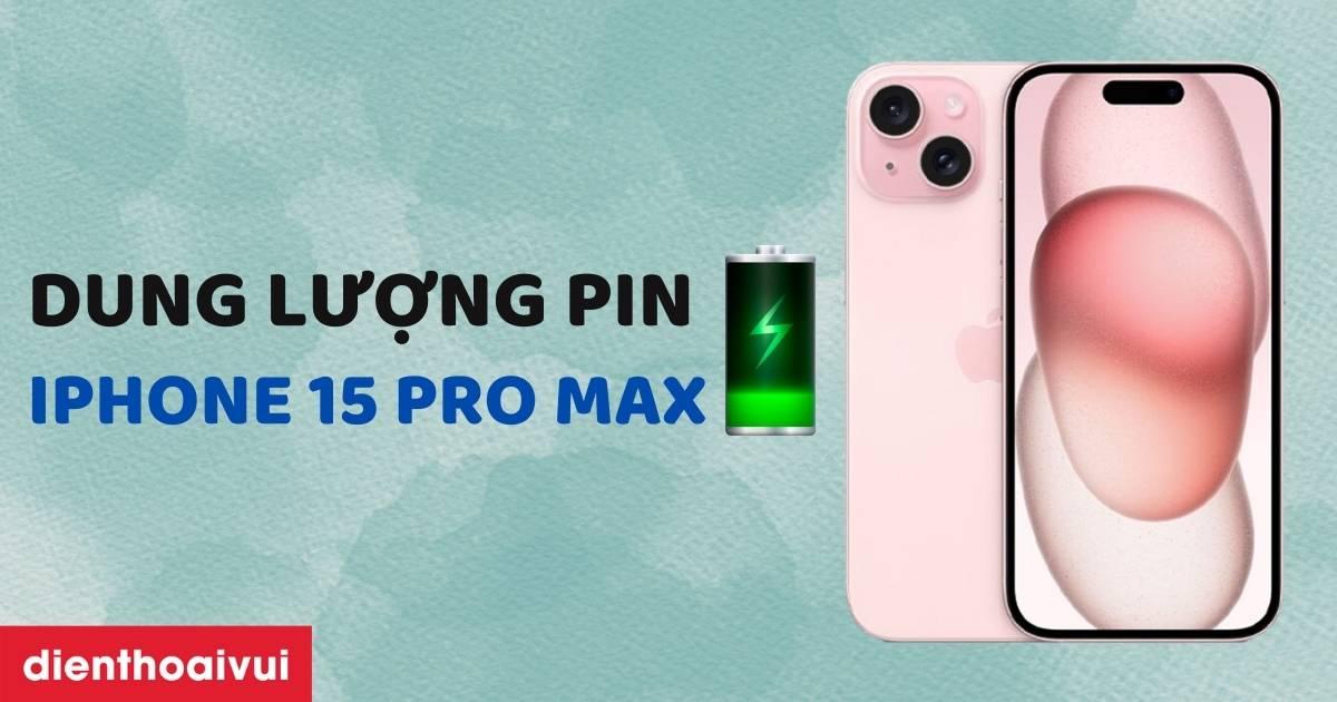 dung lượng pin iphone 15 pro max