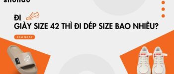 [Giải đáp] Đi giày size 42 thì đi dép size bao nhiêu?