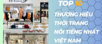 Top 10 Thương Hiệu Thời Trang Nổi Tiếng Nhất Việt Nam