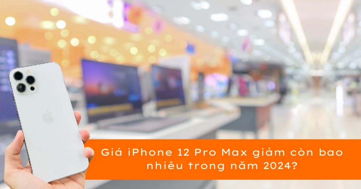 iphone 12 pro max giá bao nhiêu 2024