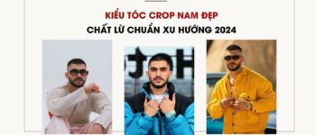 Kiểu Tóc Crop Nam Đẹp Chất Lừ Chuẩn Xu Hướng 2024