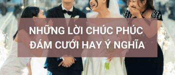 Những lời chúc phúc đám cưới hay ý nghĩa cho cô dâu chú rể