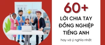 TỔNG HỢP 60+ LỜI CHÚC CHIA TAY ĐỒNG NGHIỆP TIẾNG ANH HAY VÀ Ý NGHĨA NHẤT