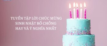 Tuyển tập 40 lời chúc mừng sinh nhật bố chồng hay và ý nghĩa nhất