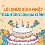 Tổng hợp lời chúc mừng sinh nhật con gái đong đầy yêu thương