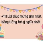 111+ Lời chúc mừng sinh nhật bằng tiếng Anh ý nghĩa nhất