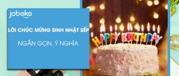 Lời chúc mừng sinh nhật sếp ngắn gọn, ý nghĩa