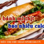 1 ổ bánh mì thịt bao nhiêu calo | bạn sẽ sốc khi biết sự thật