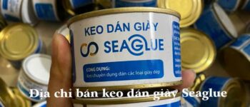 Địa chỉ bán keo dán giày siêu dính Seaglue chính hãng