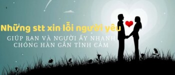 Status xin lỗi người yêu, những câu xin lỗi để hàn gắn tình yêu chân thành nhất