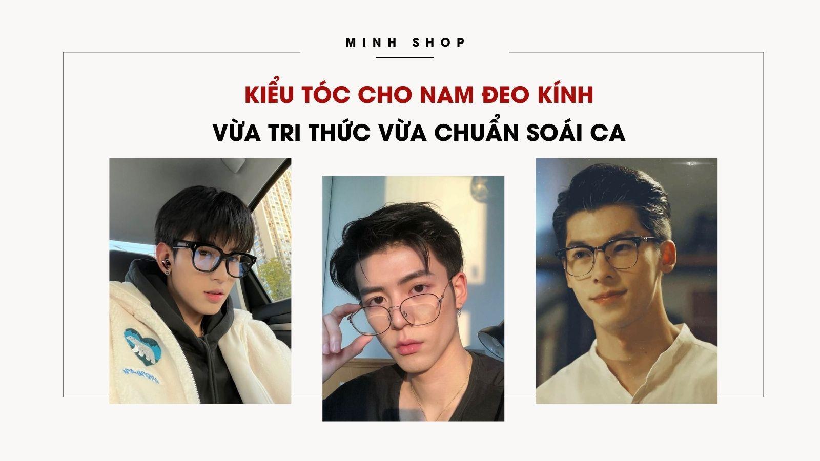 Kiểu Tóc Cho Nam Đeo Kính Vừa Tri Thức Vừa Chuẩn Soái Ca