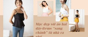 Mặc đẹp với áo hai dây – items “sang chảnh” từ nhà ra phố