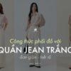 6 công thức phối đồ với quần jean trắng đơn giản nhưng tinh tế chào thu 2024