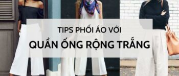 Ghim ngay công thức phối áo với quần ống rộng trắng chuẩn "fashionista"