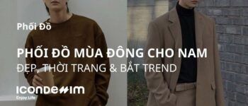 15 Cách phối đồ mùa đông nam đẹp, thời trang, bắt trend nhất